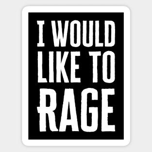 I Would Like To Rage Sticker